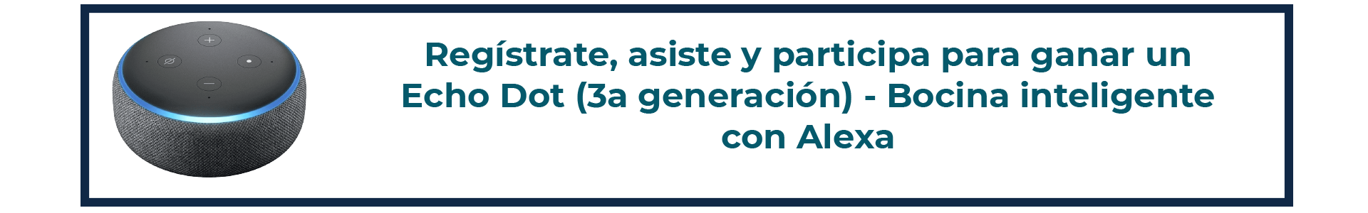 Registate, asiste y participa para ganar un Echo Dot 3