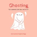Ghosting: desaparecer sin motivo